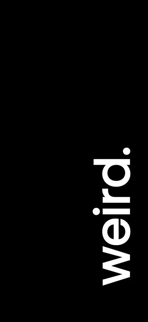 Black wallpaper with the word "weird." set vertically